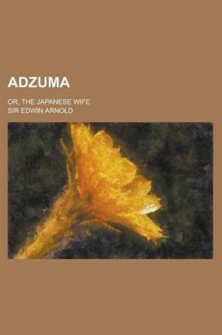 Cover of Adzuma; Or, the Japanese Wife
