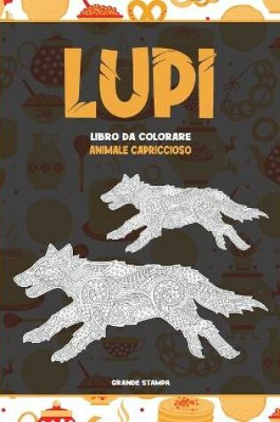 Cover of Libro da colorare - Grande stampa - Animale capriccioso - Lupi