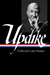 Book cover for John Updike: Collected Later Stories (LOA #243)