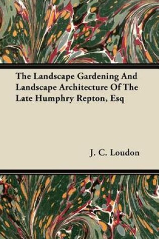 Cover of The Landscape Gardening and Landscape Architecture of the Late Humphry Repton, Esq