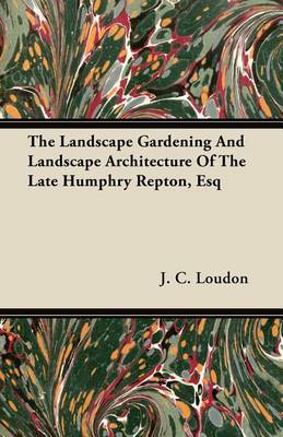 Book cover for The Landscape Gardening and Landscape Architecture of the Late Humphry Repton, Esq