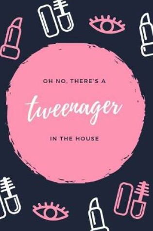 Cover of Oh No, There's a Tweenager in the House