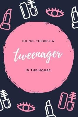 Book cover for Oh No, There's a Tweenager in the House