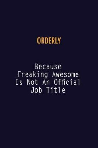 Cover of Orderly Because Freaking Awesome is not An Official Job Title