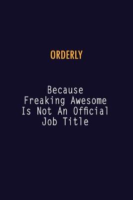 Book cover for Orderly Because Freaking Awesome is not An Official Job Title