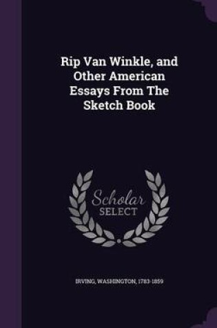 Cover of Rip Van Winkle, and Other American Essays from the Sketch Book