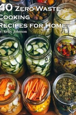 Cover of 40 Zero-Waste Cooking Recipes for Home