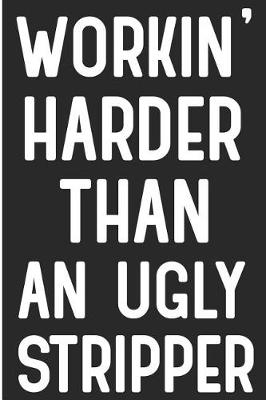 Book cover for Workin' Harder Than an Ugly Stripper