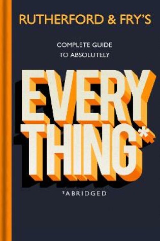 Cover of Rutherford and Fry's Complete Guide to Absolutely Everything (Abridged)