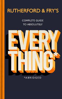 Book cover for Rutherford and Fry's Complete Guide to Absolutely Everything (Abridged)
