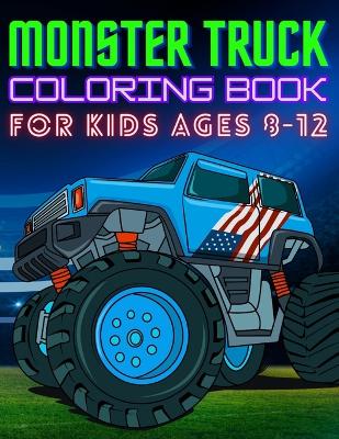 Cover of Monster Truck Coloring Book for Kids Ages 8-12
