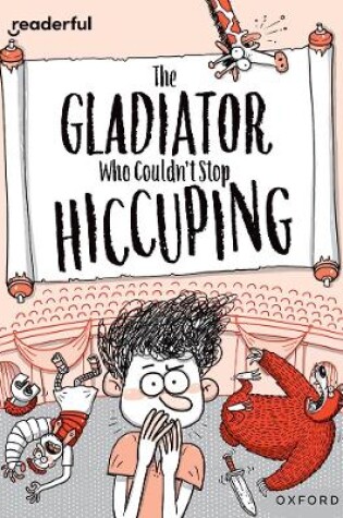 Cover of Readerful Rise: Oxford Reading Level 11: The Gladiator Who Couldn't Stop Hiccuping
