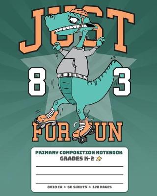 Book cover for Primary Composition Notebook Grades K-2 Just For Fun 83