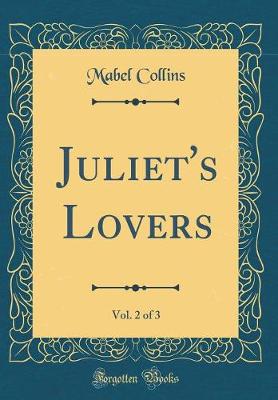 Book cover for Juliet's Lovers, Vol. 2 of 3 (Classic Reprint)