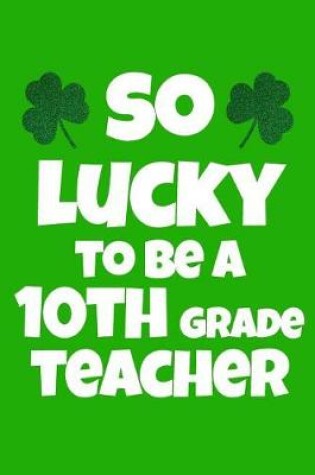 Cover of So Lucky To Be A 10th Grade Teacher