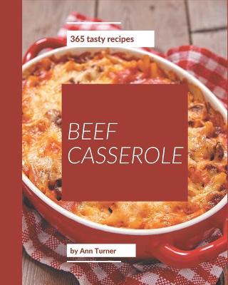 Book cover for 365 Tasty Beef Casserole Recipes