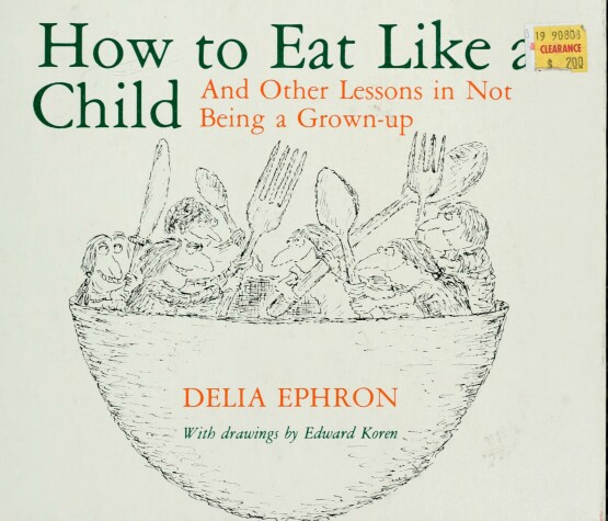 Book cover for How to Eat Like a Child, and Other Lessons in Not Being a Grown-up