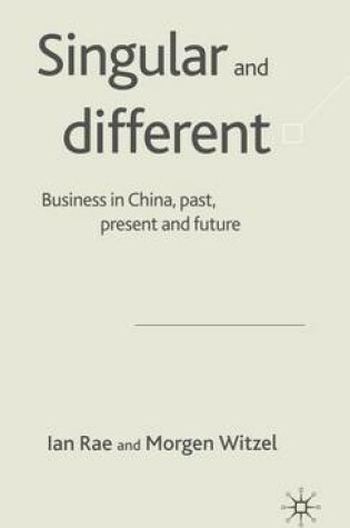Cover of Singular and Different: Business in China, Past, Present and Future