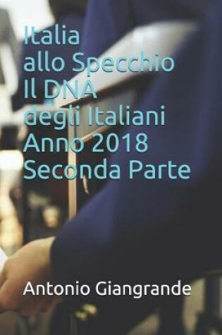 Cover of Italia Allo Specchio Il DNA Degli Italiani Anno 2018 Seconda Parte