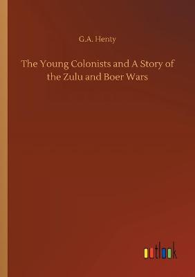 Book cover for The Young Colonists and A Story of the Zulu and Boer Wars