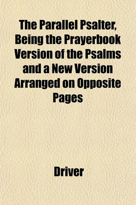 Book cover for The Parallel Psalter, Being the Prayerbook Version of the Psalms and a New Version Arranged on Opposite Pages