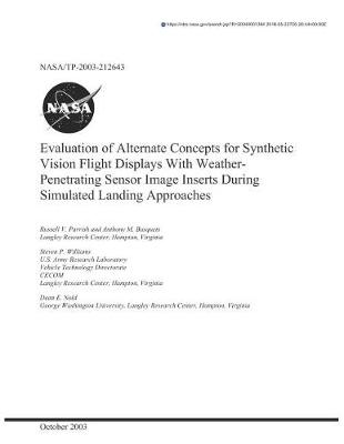 Book cover for Evaluation of Alternate Concepts for Synthetic Vision Flight Displays with Weather-Penetrating Sensor Image Inserts During Simulated Landing Approaches