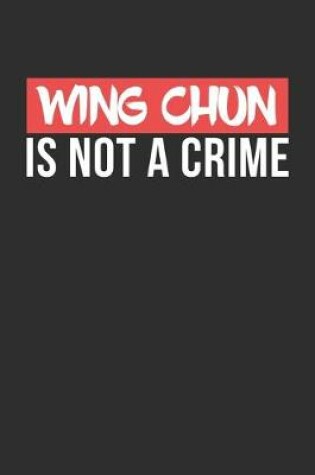 Cover of Wing Chun is not a Crime