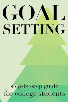 Book cover for Goal Setting Step-By-Step Guide For College Students
