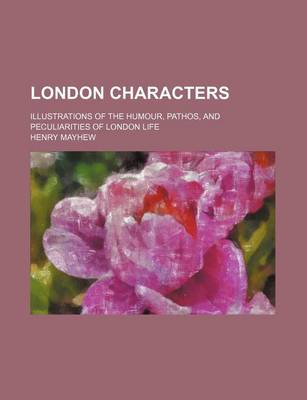 Book cover for London Characters; Illustrations of the Humour, Pathos, and Peculiarities of London Life