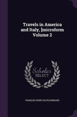 Cover of Travels in America and Italy, [Microform Volume 2