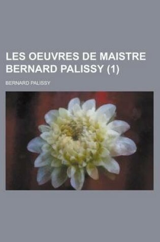 Cover of Les Oeuvres de Maistre Bernard Palissy (1 )