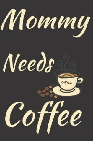 Cover of Mommy Needs Coffee