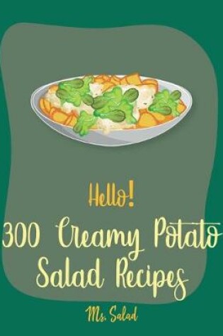 Cover of Hello! 300 Creamy Potato Salad Recipes