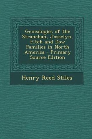 Cover of Genealogies of the Stranahan, Josselyn, Fitch and Dow Families in North America - Primary Source Edition