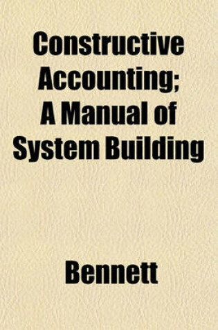 Cover of Constructive Accounting; A Manual of System Building