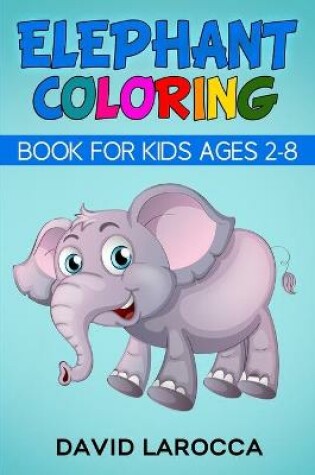 Cover of Elephant Coloring Book For Kids Ages 2-8