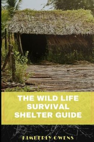 Cover of The Wild Life Survival Shelter Guide