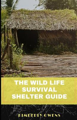 Book cover for The Wild Life Survival Shelter Guide