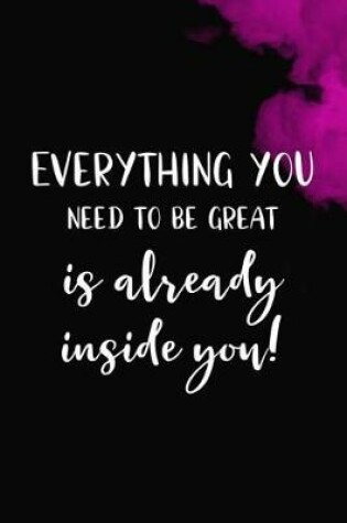 Cover of Everything You Need To Be Great Is Already Inside You!