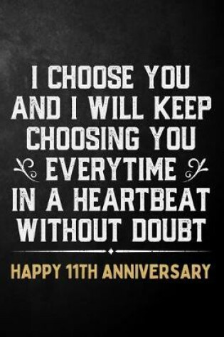 Cover of I Choose You And I Will Keep Choosing You Everytime In A Heartbeat Without Doubt Happy 11th Anniversary
