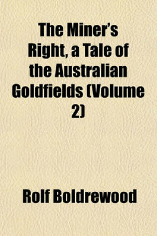 Cover of The Miner's Right, a Tale of the Australian Goldfields (Volume 2)