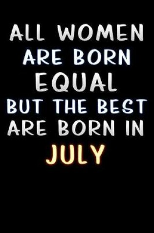 Cover of all women are born equal but the best are born in July