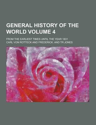 Book cover for General History of the World; From the Earliest Times Until the Year 1831 Volume 4