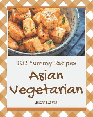 Book cover for 202 Yummy Asian Vegetarian Recipes