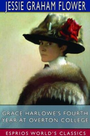 Cover of Grace Harlowe's Fourth Year at Overton College (Esprios Classics)