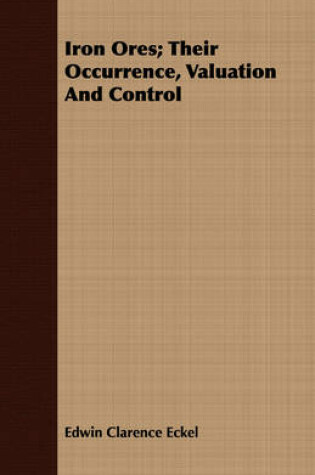 Cover of Iron Ores; Their Occurrence, Valuation And Control