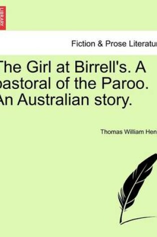 Cover of The Girl at Birrell's. a Pastoral of the Paroo. an Australian Story.