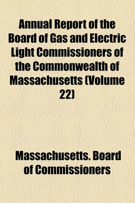 Book cover for Annual Report of the Board of Gas and Electric Light Commissioners of the Commonwealth of Massachusetts (Volume 22)