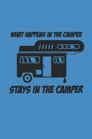 Cover of What Happens in the Camper Stays in the Camper