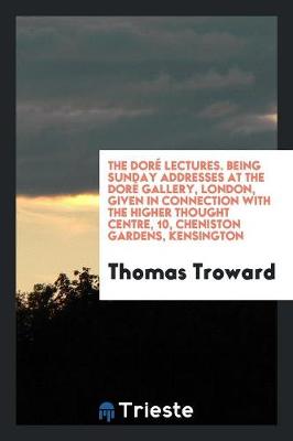 Book cover for The Dor  Lectures. Being Sunday Addresses at the Dor  Gallery, London, Given in Connection with the Higher Thought Centre, 10, Cheniston Gardens, Kensington